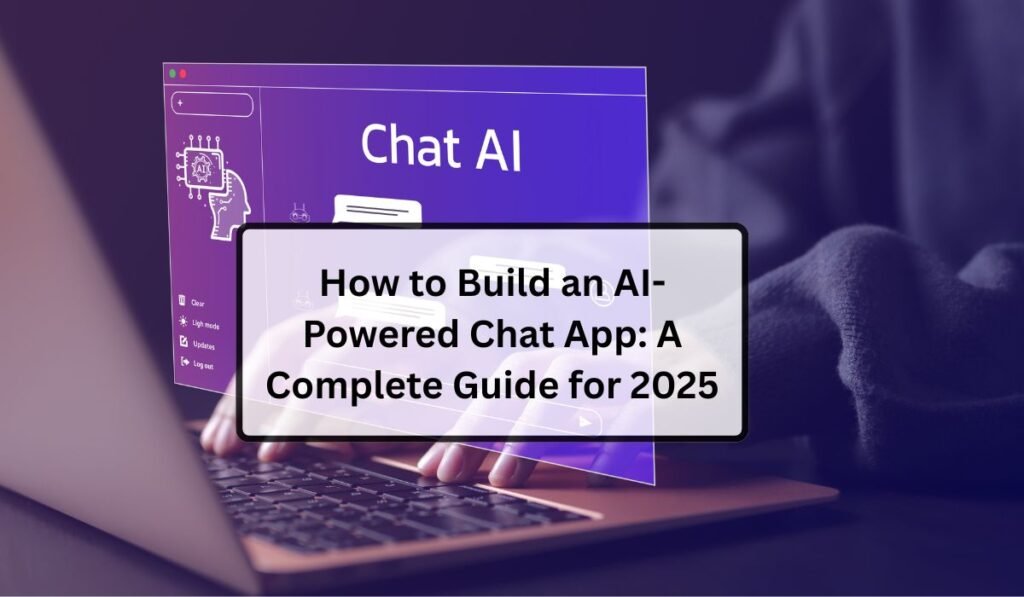 How to Build an AI-Powered Chat App: A Complete Guide for 2025 How to Build an AI-Powered Chat App: A Complete Guide for 2025