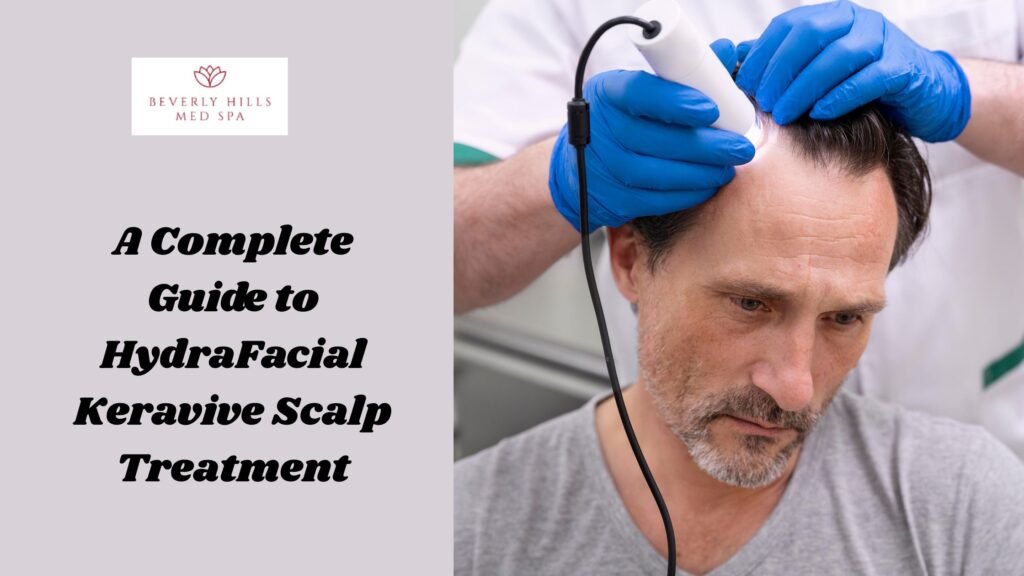 A Complete Guide to HydraFacial Keravive Scalp Treatment