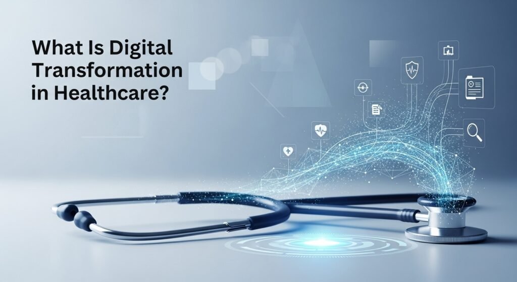 What Is Digital Transformation in Healthcare? Digital Transformation in Healthcare