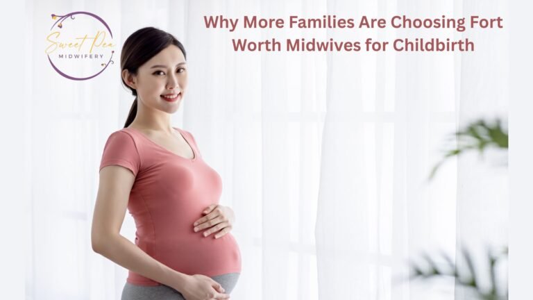 Why More Families Are Choosing Fort Worth Midwives for Childbirth
