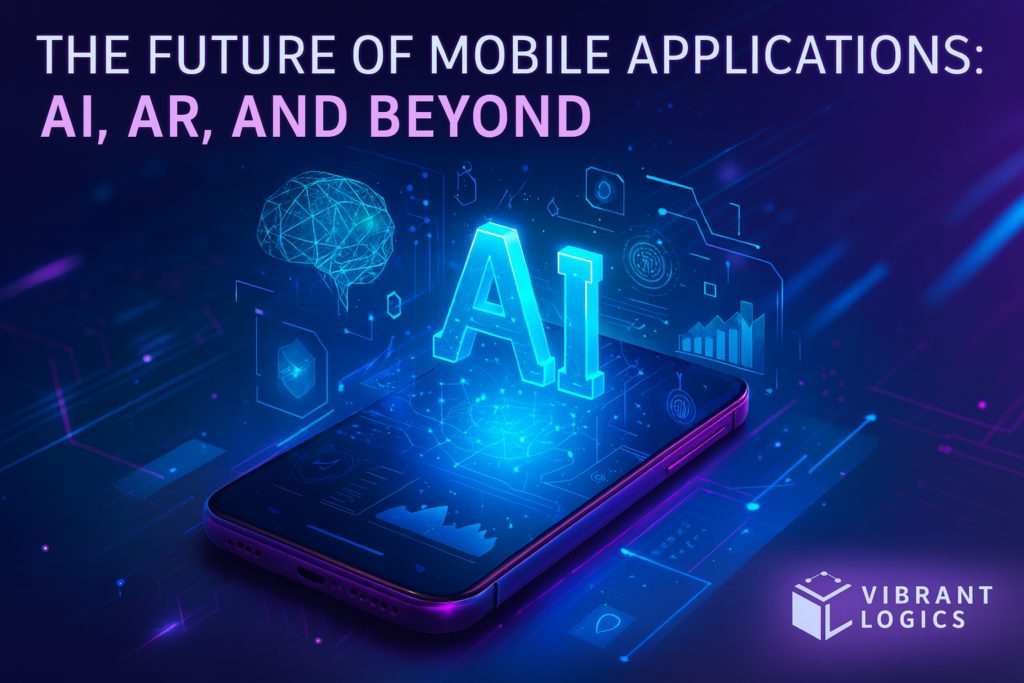 The Future of Mobile Applications: AI, AR, and Beyond Mobile Application Development Services
