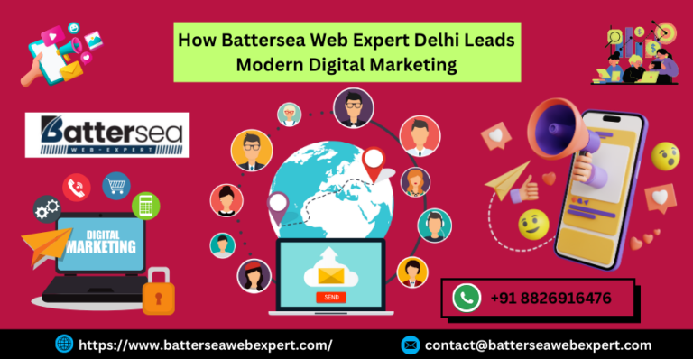 How Battersea Web Expert Delhi Leads Modern Digital Marketing