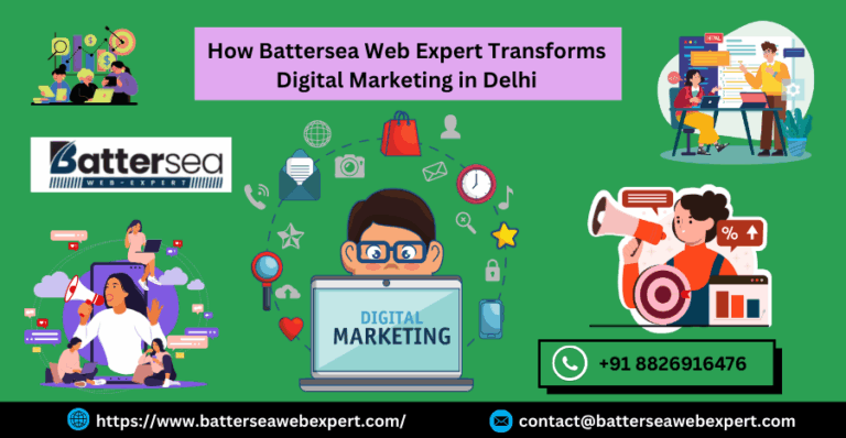 How Battersea Web Expert Transforms Digital Marketing in Delhi