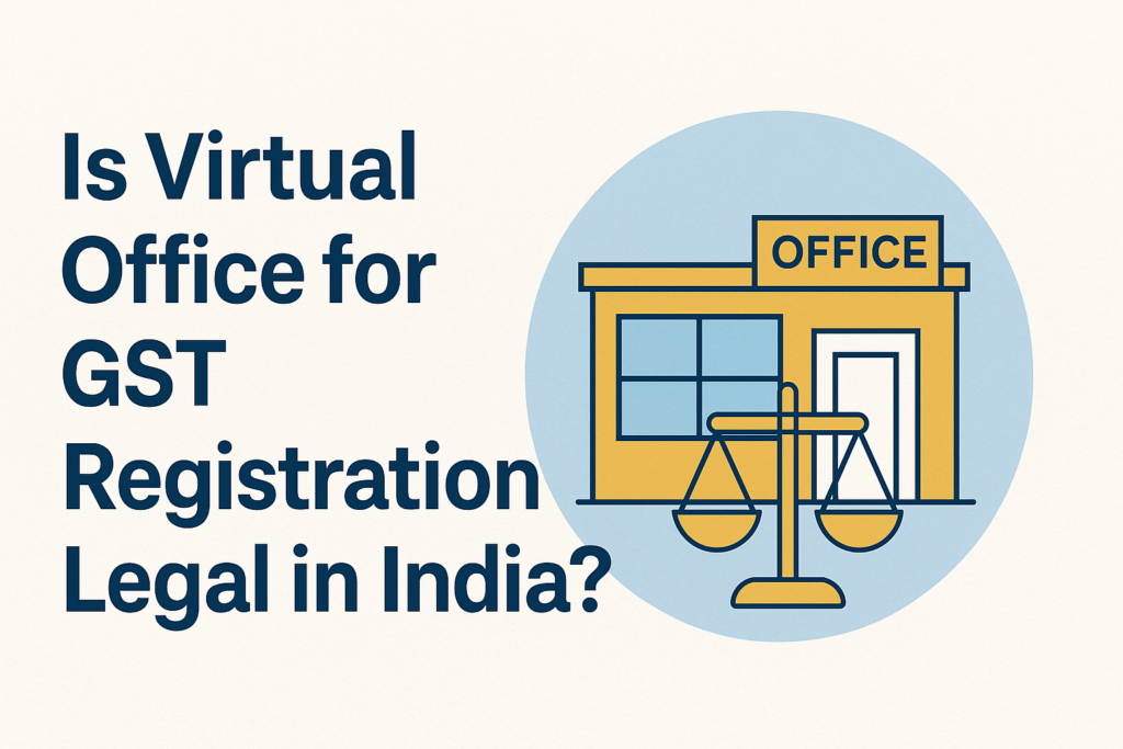 Is a Virtual Office for GST Registration Valid Under Indian GST Law? A Practical Guide virtual office for gst registration