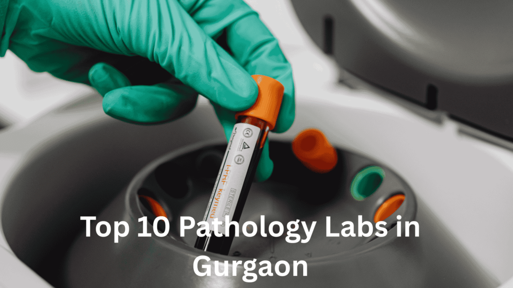 Top 10 Pathology Labs in Gurgaon Top 10 Pathology Labs in Gurgaon